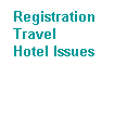 Text Box: Registration
Travel
Hotel Issues
