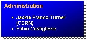 Text Box: Administration
Jackie Franco-Turner (CERN)
Fabio Castiglione
